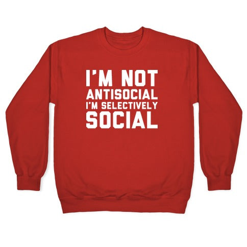 I'm Not Antisocial I'm Selectively Social Crewneck Sweatshirt